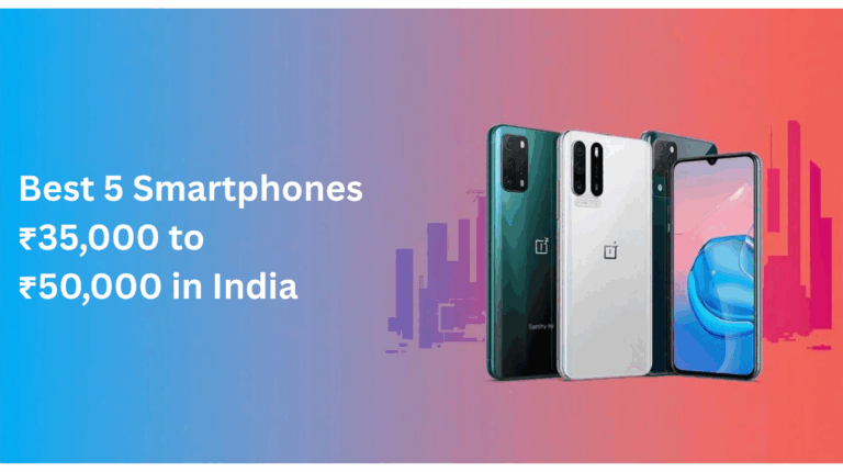 Best 5 Smartphones ₹35,000 to ₹50,000 in India