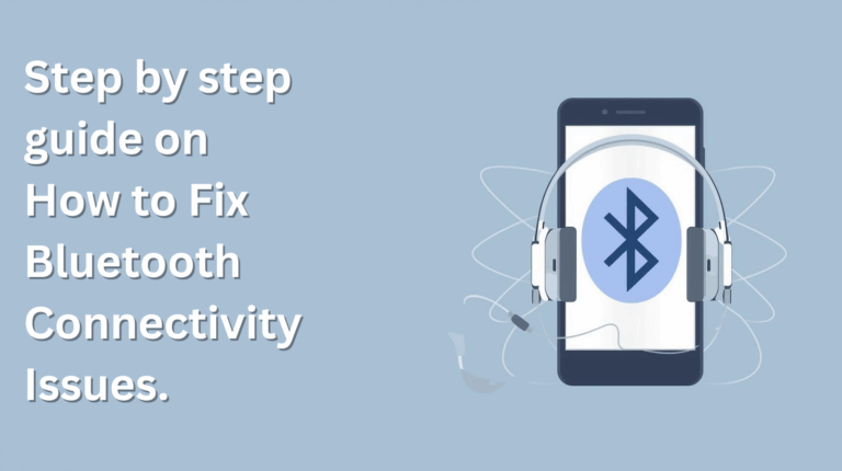 Step by step guide On How to Fix Bluetooth Connectivity Issues