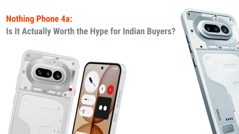 Nothing Phone 4a Is It Actually Worth the Hype for Indian Buyers