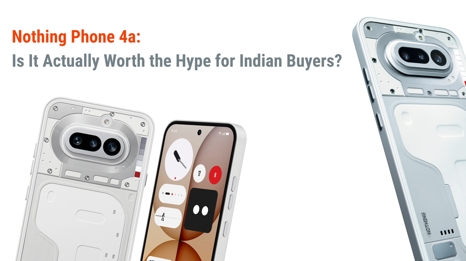 Nothing Phone 4a Is It Actually Worth the Hype for Indian Buyers
